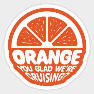 ORANGE You Glad We're Cruising? Sticker